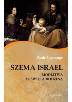 Szema Israel Modlitwa ze Świętą Rodziną