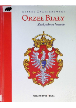 Orzeł Biały Znak państwa i narodu