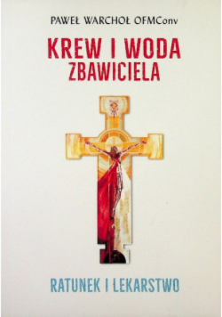 Krew i Woda Zbawiciela Ratunek i lekarstwo
