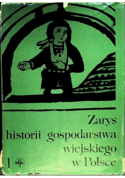 Zarys historii gospodarstwa wiejskiego w Polsce, Tom I