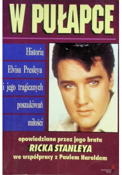 W pułapce Historia Elvisa Presleya i jego tragicznych poszukiwań miłości