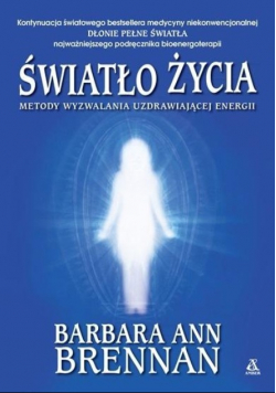 Światło życia Metody wyzwalania uzdrawiającej energii