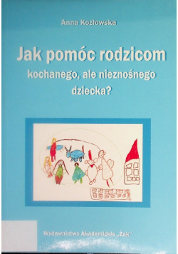 Jak pomóc rodzicom kochanego ale nieznośnego dziecka