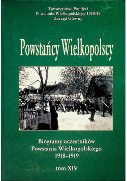 Powstańcy Wielkopolscy Biogramy uczestników Powstania Wielkopolskiego Tom XIV