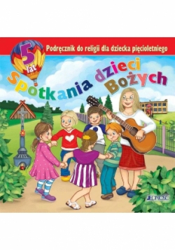 Spotkania dzieci Bożych Podręcznik do religii dla dziecka pięcioletniego