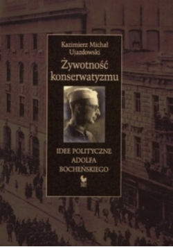 Żywotność konserwatyzmu Idee polityczne Adolfa Bocheńskiego