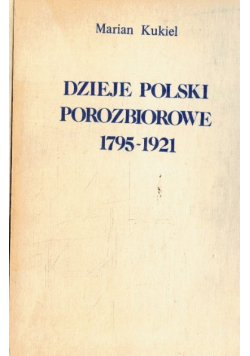 Dzieje Polski porozbiorowe 1795  -1921