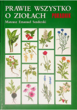 Prawie wszystko o ziołach Poradnik