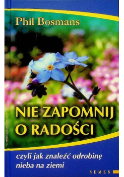 Nie zapomnij o radości czyli jak znaleźć odrobinę nieba na ziemi