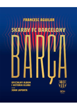 Barca. Skarby FC Barcelony. Oficjalny album i historia klubu