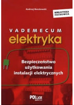 Vademecum elektryka Bezpieczeństwo użytkowania instalacji elektrycznych