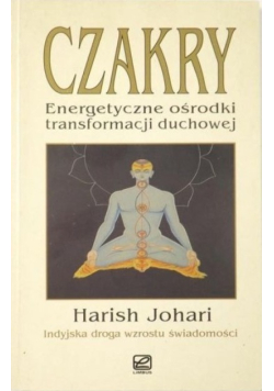 Czakry. Energetyczne ośrodki transformacji duchowej