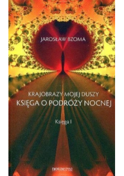 Krajobrazy mojej duszy Księga o podróży nocnej Księga 1