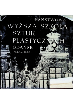 Państwowa wyższa szkoła sztuk plastycznych Gdańsk 1945 - 1965