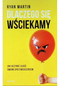 Dlaczego się wściekamy jak uczynić złość swoim sprzymierzeńcem