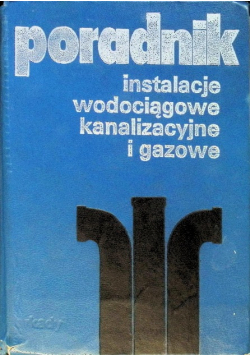 Poradnik. Instalacje wodociągowe, kanalizacyjne i gazowe.