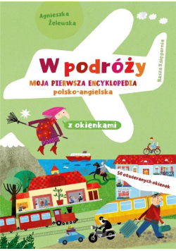 W podróży. Moja pierwsza encyklopedia polsko-angielska