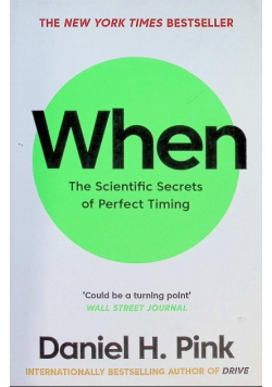 When: The Scientific Secrets of Perfect Timing