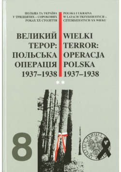 Wielki terror Operacja Polska 1937-1938 Tom 8 Część 1