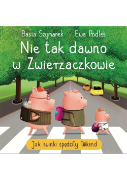 Nie tak dawno w Zwierzaczkowie Jak świnki spędziły łiiiikend