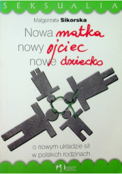 Nowa matka nowy ojciec nowe dziecko O nowym układzie sił w polskich rodzinach
