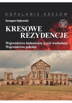 Kresowe rezydencje Dopalanie Kresów Tom 3