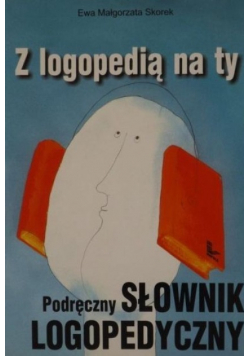 Z logopedią na ty Podręczny słownik logopedyczny