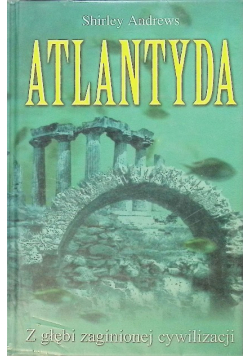 Atlantyda Z głębi zaginionej cywilizacji