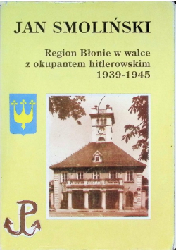Region Błonie w walce z okupantem hitlerowskim 1939 -  1945