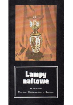 Lampy naftowe ze zbiorów Muzeum Okręgowego w Krośnie