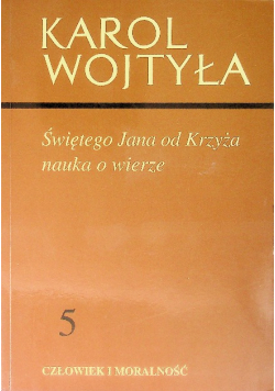 Człowiek i moralność Tom 5 Świętego Jana od Krzyża nauka o wierze