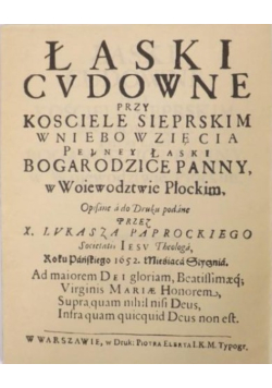 Łaski cudowne przy kościele sierpskim Wniebowzięcia pełney łaski Bogarodzice Panny w woiewodztwie płockim