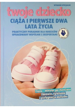 Twoje Dziecko Ciąża i Pierwsze Dwa Lata Życia Poradnik dla rodziców