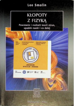 Kłopoty z fizyką Powstanie i rozkwit teorii strun upadek nauki i co dalej