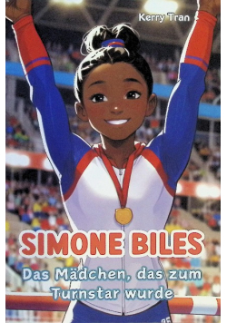 Simone Biles: Das Madchen, das zum Turnstar wurde