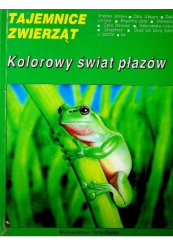 Tajemnice zwierząt kolorowy świat płazów
