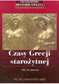 Encyklopedia historii świata Czasy Grecji starożytnej