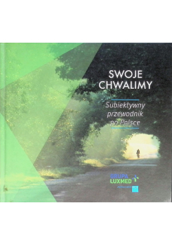 Swoje chwalimy Subiektywny przewodnik po Polsce