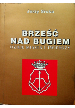 Brześć nad bugiem dzieje miasta i twierdzy