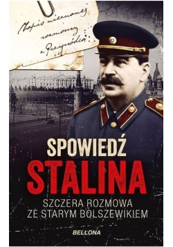 Spowiedź Stalina Szczera rozmowa ze starym Bolszewikiem