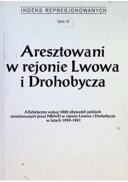 Aresztowani w rejonie Lwowa i Drohobycza Tom VI