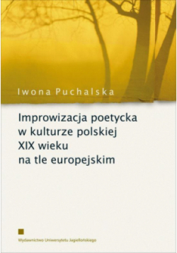 Improwizacja poetycka w kulturze polskiej XIX wieku na tle europejskim