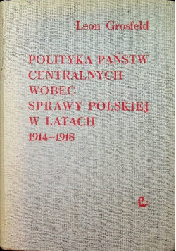 Polityka państw centralnych wobec sprawy polskiej w latach 1914-1918