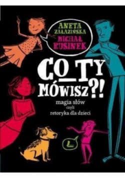 Co ty mówisz Magia słów czyli retoryka dla dzieci