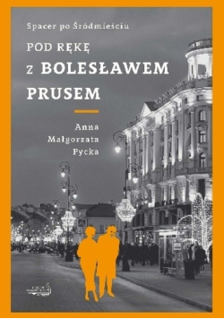 Pod rękę z Bolesławem Prusem