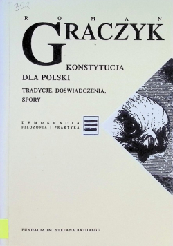 Konstytucja dla Polski. Tradycje, doświadczenia, spory