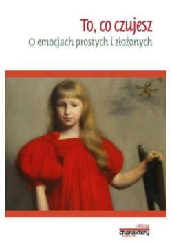 To, co czujesz. O emocjach prostych i złożonych