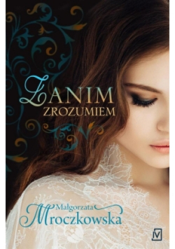 Zanim zrozumiem