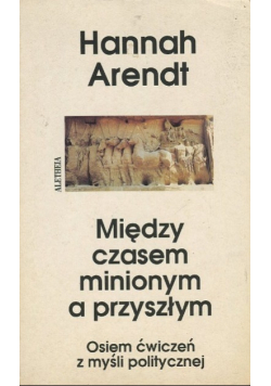 Między czasem minionym a przyszłym Osiem ćwiczeń z myśli politycznej