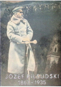 Józef Piłsudski 1867 - 1935 1935 r.